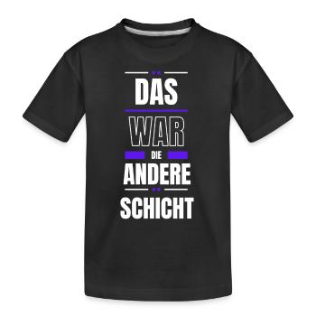 Das war die andere Schicht - Kinder Premium Bio T-Shirt - Schwarz - Vorne