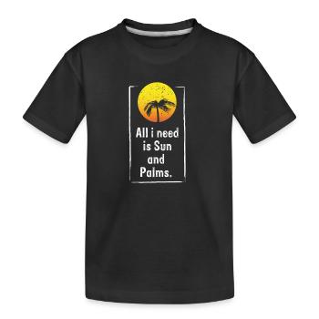 ALL I NEED IS Sun and Palms - Kids' Premium Organic T-Shirt - black - Front