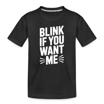 Blink If You Want Me - Kids' Premium Organic T-Shirt - black - Front