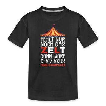 Fehlt nur noch das ZELT, Der zirkus HIER KOMPLETT - Kinder Premium Bio T-Shirt - Schwarz - Vorne