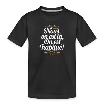 Nous on est là on est habitué ! - T-shirt bio Premium Enfant - noir - Devant