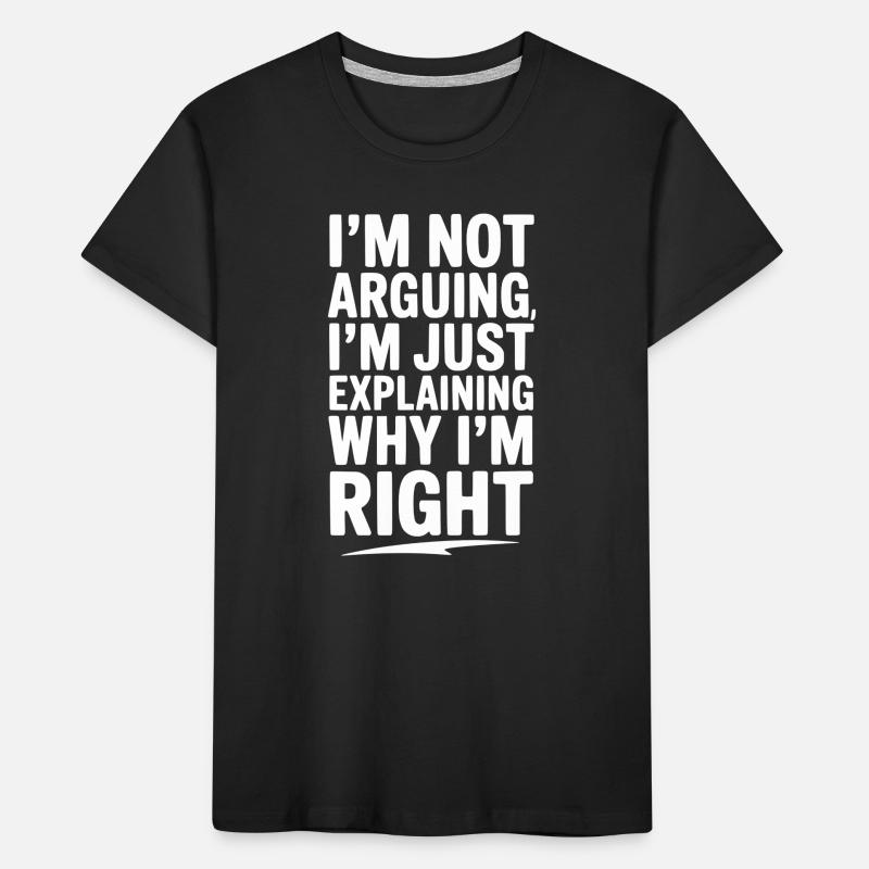 Je ne discute pas, j’explique simplement pourquoi j’ai raison T-shirt bio Premium Enfant