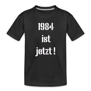 1984 IST JETZT ! - Kinder Premium Bio T-Shirt - Schwarz - Vorne