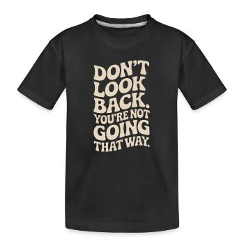 Don't Look Back You Not Going That Way Motivation - Kids' Premium Organic T-Shirt - black - Front
