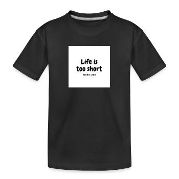 Life is too short - Kinder Premium Bio T-Shirt - Schwarz - Vorne