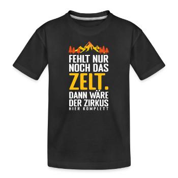 Fehlt nur noch das ZELT, Der zirkus HIER KOMPLETT. - Kinder Premium Bio T-Shirt - Schwarz - Vorne