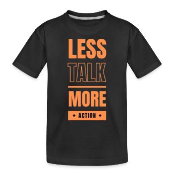 Less talk, more action - Kinder Premium Bio T-Shirt - Schwarz - Vorne