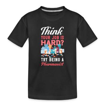 Sie Denken, Ihr Job Ist Schwer? Versuchen Sie Mal, - Kinder Premium Bio T-Shirt - Schwarz - Vorne