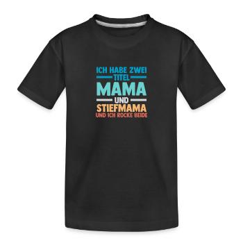 Ich Habe Zwei Titel Mama Und Stiefmama - Kinder Premium Bio T-Shirt - Schwarz - Vorne