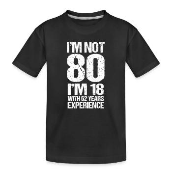 I'm Not 80 I'm 18 With 62 Years Of Experience Gift - Kids' Premium Organic T-Shirt - black - Front
