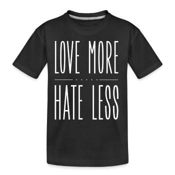 Love More Hate Less - Kinder Premium Bio T-Shirt - Schwarz - Vorne