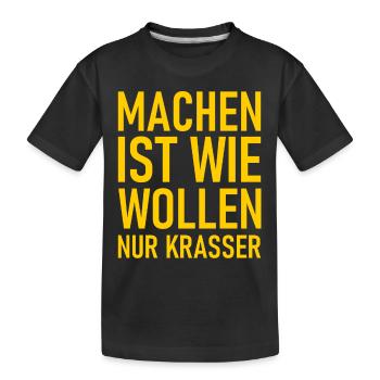Machen ist wie wollen nur krasser - Cooler Spruch - Kinder Premium Bio T-Shirt - Schwarz - Vorne
