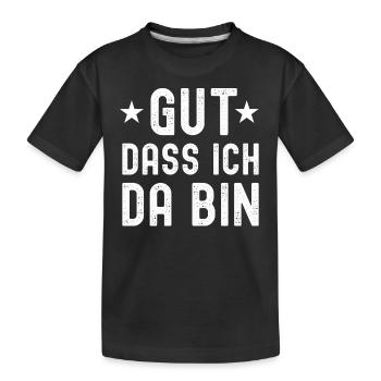 Gut, dass ich da bin - Selbstbewusst Spruch - Kinder Premium Bio T-Shirt - Schwarz - Vorne