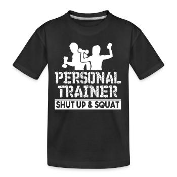 Personal Trainer Personal Trainer Shut Up - Kids' Premium Organic T-Shirt - black - Front
