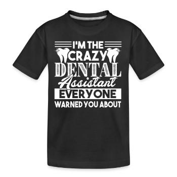 Dental Assistant I'm The Crazy Dental Assistant - Kids' Premium Organic T-Shirt - black - Front