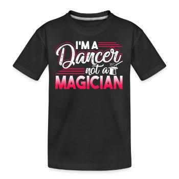 Dancer I'm A Dancer Not A Magician - Kids' Premium Organic T-Shirt - black - Front