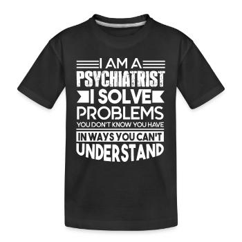 Psychiatrist Psychiatrist Solves Problems - Kids' Premium Organic T-Shirt - black - Front