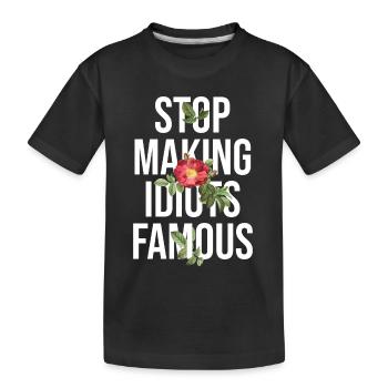 Flower Stop making idiots famous - Stupid People - Kinder Premium Bio T-Shirt - Schwarz - Vorne