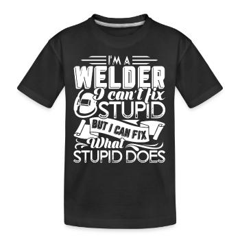 Welder I'm A Welder I Cannot Fix Stupid - Kids' Premium Organic T-Shirt - black - Front
