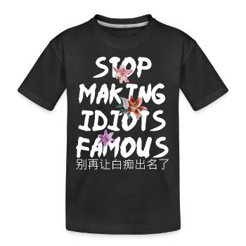 Flower Stop making idiots famous - Stupid People - Kinder Premium Bio T-Shirt - Schwarz - Vorne