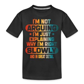 lustig Ich streite nicht, ich erkläre nur, dass ich Recht habe - Kinder Premium Bio T-Shirt - Schwarz - Vorne