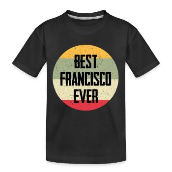 Best Francisco Ever - Kinder Premium Bio T-Shirt - Schwarz - Vorne
