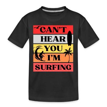 Can't Hear You I'm Surfing - Kids' Premium Organic T-Shirt - black - Front