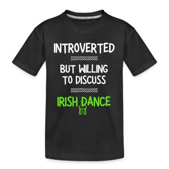 Introverted But Willing to Discuss Irish Dance St - Kids' Premium Organic T-Shirt - black - Front