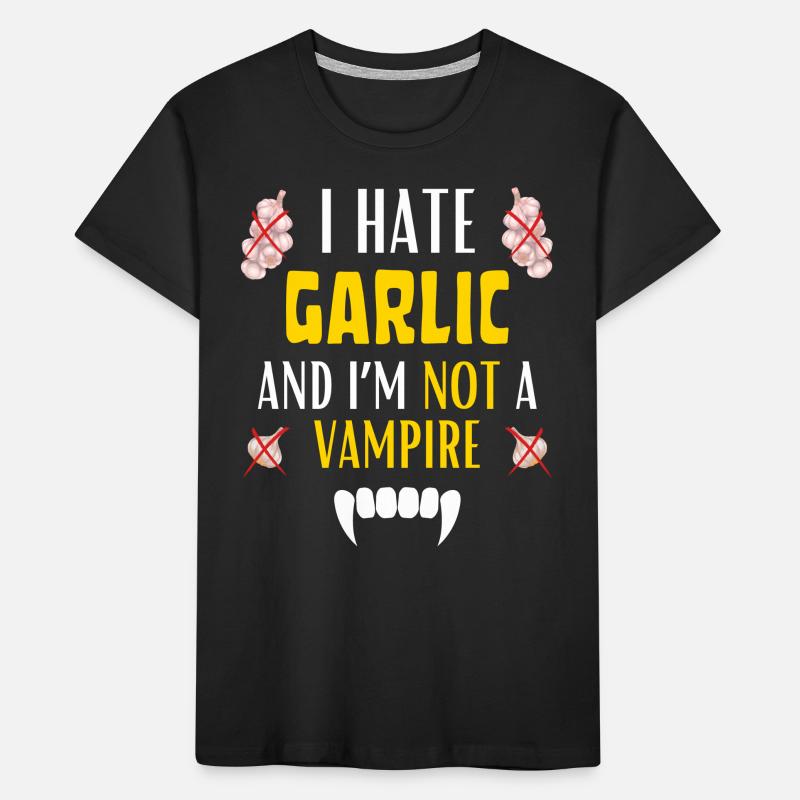 I HATE GARLIC FOR EVER AND I'M NOT A VAMPIRE Kids' Premium Organic T-Shirt