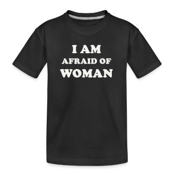 i am afraid of woman - Kids' Premium Organic T-Shirt - black - Front