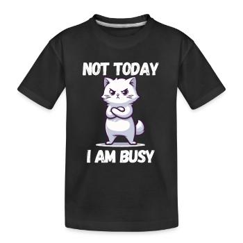 Not Today i am Busy - lustige Katzen Sprüche - Kinder Premium Bio T-Shirt - Schwarz - Vorne