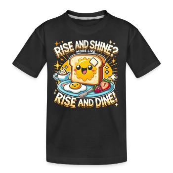 Rise and Shine Mehr wie Rise and Dine - Kinder Premium Bio T-Shirt - Schwarz - Vorne