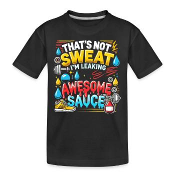 Das ist kein Schweiß, das ist geile Soße, die ich - Kinder Premium Bio T-Shirt - Schwarz - Vorne