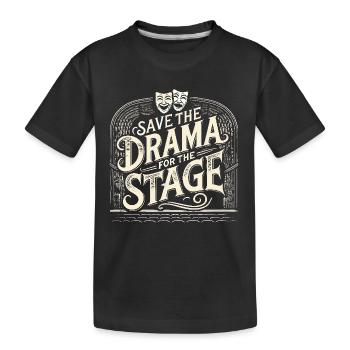 Sparen Sie sich das Drama für die Bühne - Kinder Premium Bio T-Shirt - Schwarz - Vorne