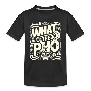 Was die Pho - Kinder Premium Bio T-Shirt - Schwarz - Vorne