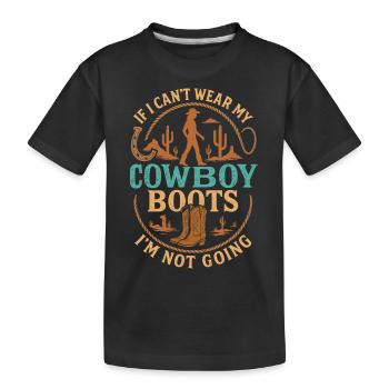 Wenn ich meine Cowboystiefel nicht tragen kann, - Kinder Premium Bio T-Shirt - Schwarz - Vorne