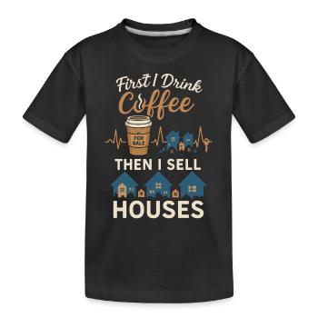 Erst trinke ich Kaffee, dann verkaufe ich Häuser - Kinder Premium Bio T-Shirt - Schwarz - Vorne
