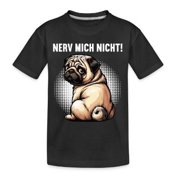 Nerv Mich Nicht Mops Möpse Mopsbesitzer Mopshalter - Kinder Premium Bio T-Shirt - Schwarz - Vorne