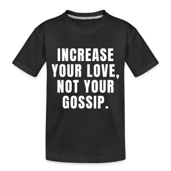 Increase Your Love Not Your Gossip - Christian - Kids' Premium Organic T-Shirt - black - Front