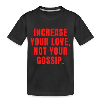 Increase Your Love Not Your Gossip - Christian - Kids' Premium Organic T-Shirt - black - Front