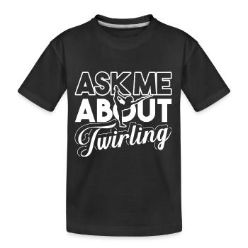 Baton Twirling Ask Me About Baton Twirling - Kids' Premium Organic T-Shirt - black - Front