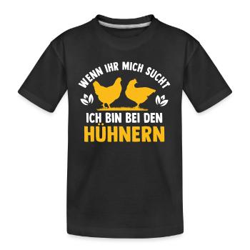 wenn ihr mich sucht ich bin bei den hühnern - Kinder Premium Bio T-Shirt - Schwarz - Vorne