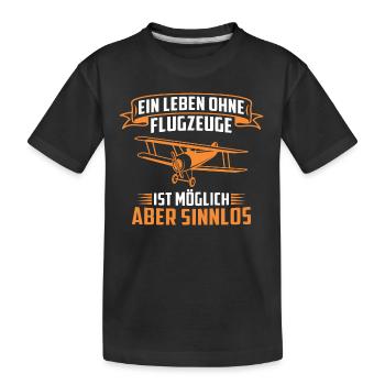 ein leben ohne flugzeuge ist möglich aber sinnlos - Kinder Premium Bio T-Shirt - Schwarz - Vorne
