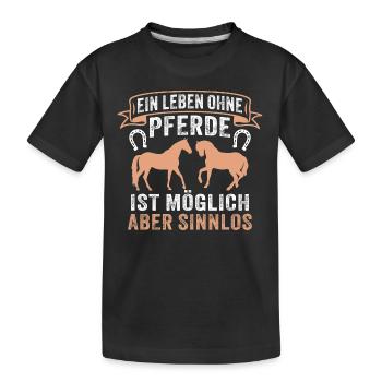 Ein Leben ohne Pferde ist möglich aber sinnlos - Kinder Premium Bio T-Shirt - Schwarz - Vorne