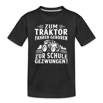 Zum traktor fahren geboren zur schule gezwungen - Kinder Premium Bio T-Shirt - Schwarz - Vorne