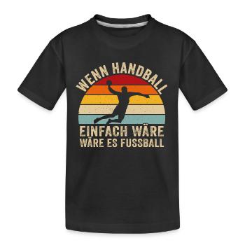 wenn handball einfach wäre wäre es fussball - Kinder Premium Bio T-Shirt - Schwarz - Vorne