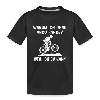 Warum ich ohne akku fahre weil ich es kann - Kinder Premium Bio T-Shirt - Schwarz - Vorne