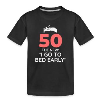 50 Go To Bed Early Funny Birthday - Kids' Premium Organic T-Shirt - black - Front