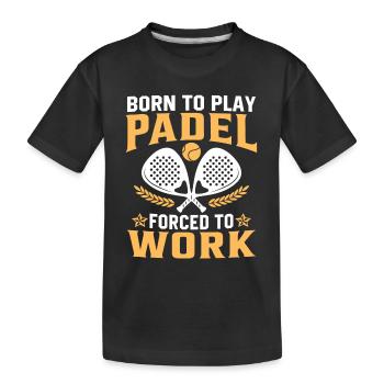 Geboren, um Padel zu spielen, gezwungen zu arbeiten - Kinder Premium Bio T-Shirt - Schwarz - Vorne