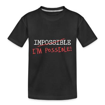 Impossible? I'm possible! Nichts ist unmöglich! - Kinder Premium Bio T-Shirt - Schwarz - Vorne